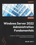 Windows Server 2022 Administration Fundamentals - Third Edition di Bekim Dauti edito da Packt Publishing Limited