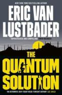 The Quantum Solution di Eric Van Lustbader edito da Head Of Zeus