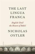 Last Lingua Franca: English Until the Return of Babel di Nicholas Ostler edito da Allen Lane