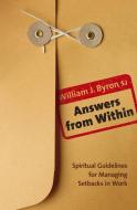 Answers from Within: Spiritual Guidelines for Managing Setbacks in Work di William J.  Byron edito da VERITAS