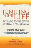 Igniting Your Life: Pathways to the Zenith of Health and Success di John McCabe edito da Carmania Books
