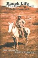 Ranch Life and the Hunting-Trail di Theodore Roosevelt edito da JAMES D STEVENSON (CA)