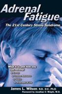 Adrenal Fatigue di James L. Wilson edito da Smart Publications