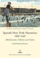 Spanish New York Narratives 1898-1936 di David Miranda-Barreiro edito da Routledge