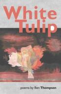 White Tulip di Ben Thompson edito da Smokestack Books