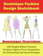 Dominique Fashion Design Sketchbook: 100 Single-Sided Croquis Fashion Figure Pose Templates for Sketching Garment Designs di Dominique Henrichon edito da LIGHTNING SOURCE INC