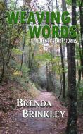 Weaving Words: A Medley of Short Stories di Brenda Brinkley edito da LIGHTNING SOURCE INC