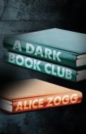 A Dark Book Club di Alice Zogg edito da AVENTINE PR
