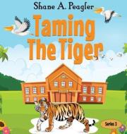 Taming The Tiger di Shane A Peagler edito da SUSU Entertainment LLC