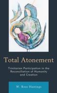 Total Atonement di W. Ross Hastings edito da Rowman & Littlefield