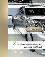 Pratique Dessin [Color] - XL Livre D'Exercices 13: Voiture de Sport di York P. Herpers edito da Createspace Independent Publishing Platform