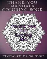 Thank You Mandala Coloring Book: 20 Thank You Mandala Coloring Pages di Crystal Coloring Books edito da Createspace Independent Publishing Platform