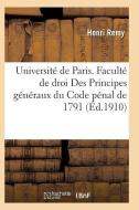 Universit de Paris. Facult de Droit. Des Principes G n raux Du Code P nal de 1791 di Remy-H edito da Hachette Livre - Bnf