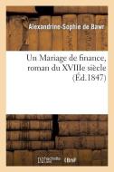 Un Mariage de Finance, Roman Du Xviiie Siï¿½cle di de Bawr-A-S edito da Hachette Livre - Bnf
