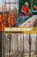 Waldwirtschaft im Klimawandel di Bernhard Henning edito da Haupt Verlag AG