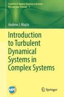An Introduction To Turbulent Dynamical Systems In Complex Systems di Andrew J. Majda edito da Springer International Publishing Ag