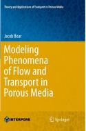 Modeling Phenomena Of Flow And Transport In Porous Media di Jacob Bear edito da Springer International Publishing Ag