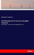 The Mississippi and Its Forty-Four Navigable Tributaries di Alexander D. Anderson edito da hansebooks