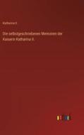 Die selbstgeschriebenen Memoiren der Kaiserin Katharina II. di Katharina II. edito da Outlook Verlag
