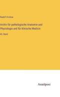 Archiv für pathologische Anatomie und Physiologie und für klinische Medicin di Rudolf Virchow edito da Anatiposi Verlag