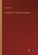 Handbook for Travellers in Scotland di Anonymous edito da Outlook Verlag