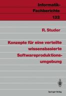 Konzepte für eine verteilte wissensbasierte Softwareproduktionsumgebung di Rudi Studer edito da Springer Berlin Heidelberg