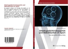 Arbeitsgedächtniskapazität und Ablenkbarkeit im Sport di Alexander Beilenhoff edito da AV Akademikerverlag