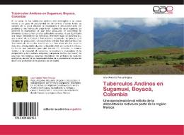 Tubérculos Andinos en Sugamuxi, Boyacá, Colombia di Iván Andrés Pérez Mojica edito da EAE