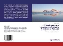 Khozyaystvennoe osvoenie Severa i Arktiki v Kanade di Mariya Egorova edito da LAP Lambert Academic Publishing