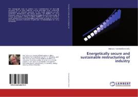 Energetically secure and sustainable restructuring of industry edito da LAP Lambert Academic Publishing