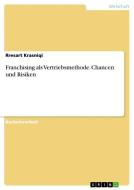 Franchising als Vertriebsmethode. Chancen und Risiken di Rresart Krasniqi edito da GRIN Verlag