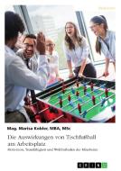 Die Auswirkungen von Tischfußball am Arbeitsplatz. Motivation, Teamfähigkeit und Wohlbefinden der Mitarbeiter di Marisa Kobler edito da GRIN Verlag