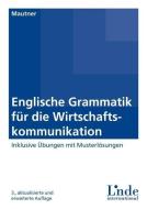 Englische Grammatik für die Wirtschaftskommunikation di Gerlinde Mautner edito da Linde Verlag