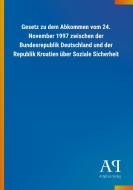 Gesetz zu dem Abkommen vom 24. November 1997 zwischen der Bundesrepublik Deutschland und der Republik Kroatien über Sozi edito da Outlook Verlag