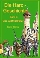 Die Harz - Geschichte 3 di Bernd Sternal edito da Books on Demand