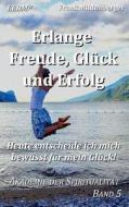 Erlange Freude, Gluck Und Erfolg di Frank Mildenberger edito da Books On Demand