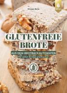 Glutenfreie Brote aus dem Brotbackautomaten di Mirjam Beile edito da Ulmer Eugen Verlag