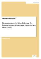 Konsequenzen der Liberalisierung der Ladenschlussbestimmungen im deutschen Einzelhandel di Paulina Gugenheimer edito da Diplom.de