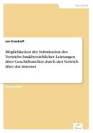 Möglichkeiten der Substitution des Vertriebs bankbetrieblicher Leistungen über Geschäftsstellen durch den Vertrieb über  di Jan Grasshoff edito da Diplom.de