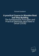 A practical Course in Wooden Boat and Ship Building di Richard Gaasbeck edito da UNIKUM