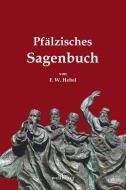 Pfälzisches Sagenbuch di Friedrich Wilhelm Hebel edito da Wellhöfer Verlag