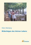 Bilderbögen des kleinen Lebens di Peter Altenberg edito da Literaricon Verlag UG