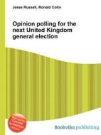 Opinion Polling For The Next United Kingdom General Election edito da Book On Demand Ltd.