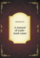 A Manual Of Trade-mark Cases di Rowland Cox edito da Book On Demand Ltd.