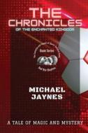 The Chronicles of the Enchanted Kingdom di Michael Jaynes edito da PN Books