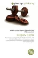 Gregory Helms di Frederic P Miller, Agnes F Vandome, John McBrewster edito da Alphascript Publishing