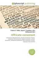 Affricate Consonant di #Miller,  Frederic P. Vandome,  Agnes F. Mcbrewster,  John edito da Vdm Publishing House