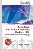 Salvadoran Constitutional Assembly Election, 1982 edito da Betascript Publishing