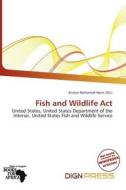 Fish And Wildlife Act edito da Dign Press
