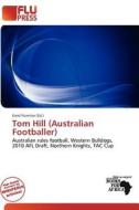 Tom Hill (australian Footballer) edito da Flu Press
